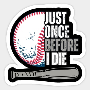 Just once before I die baseball lovers Sticker